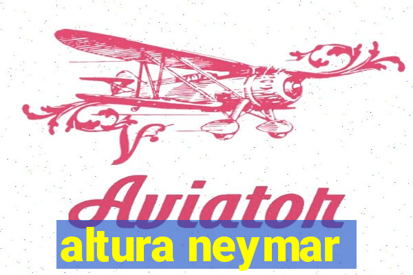 altura neymar